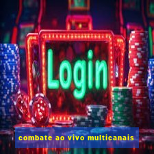 combate ao vivo multicanais